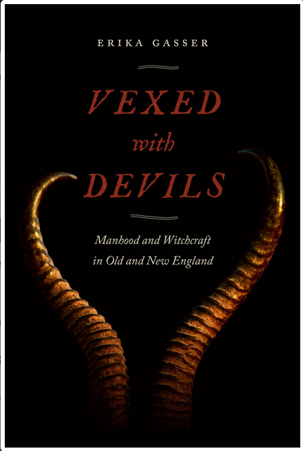 Vexed with Devils: Manhood & Witchcraft in Old & New England