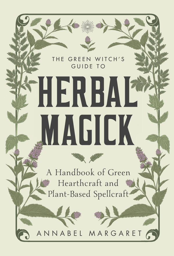 Green Witch's Guide To Herbal Magic And Hearthcraft