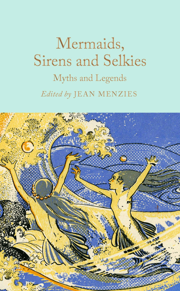 Mermaids, Sirens and Selkies: Myths and Legends - Jean Menzies