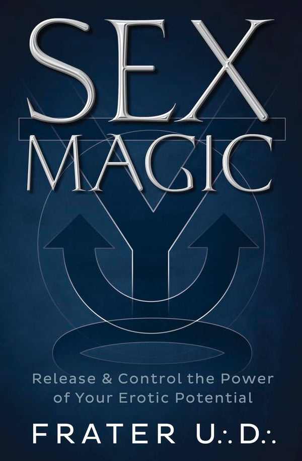 Sex Magic: Release & Control the Power of your Erotic Potential