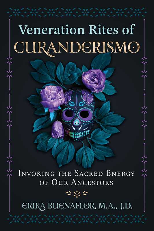 Veneration Rites of Curanderismo by Erika Buenaflor: Paperback; 216 pages / English