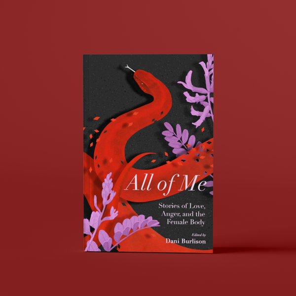 All of Me: Stories of Love, Anger, and the Female Body