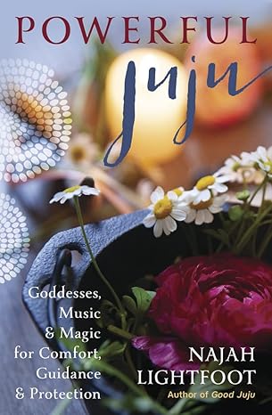 Powerful Juju: Goddesses, Music & Magic for Comfort, Guidance & Protection