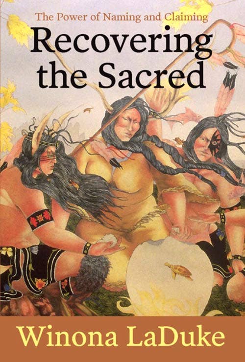 Recovering the Sacred, by Winona LaDuke