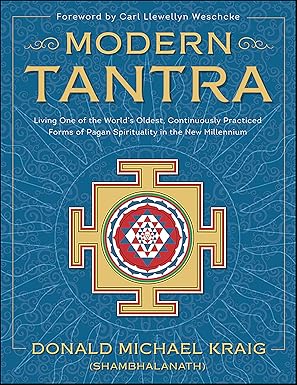 Modern Tantra: Living One of the World's Oldest, Continuously Practiced Forms of Pagan Spirituality in the New Millennium