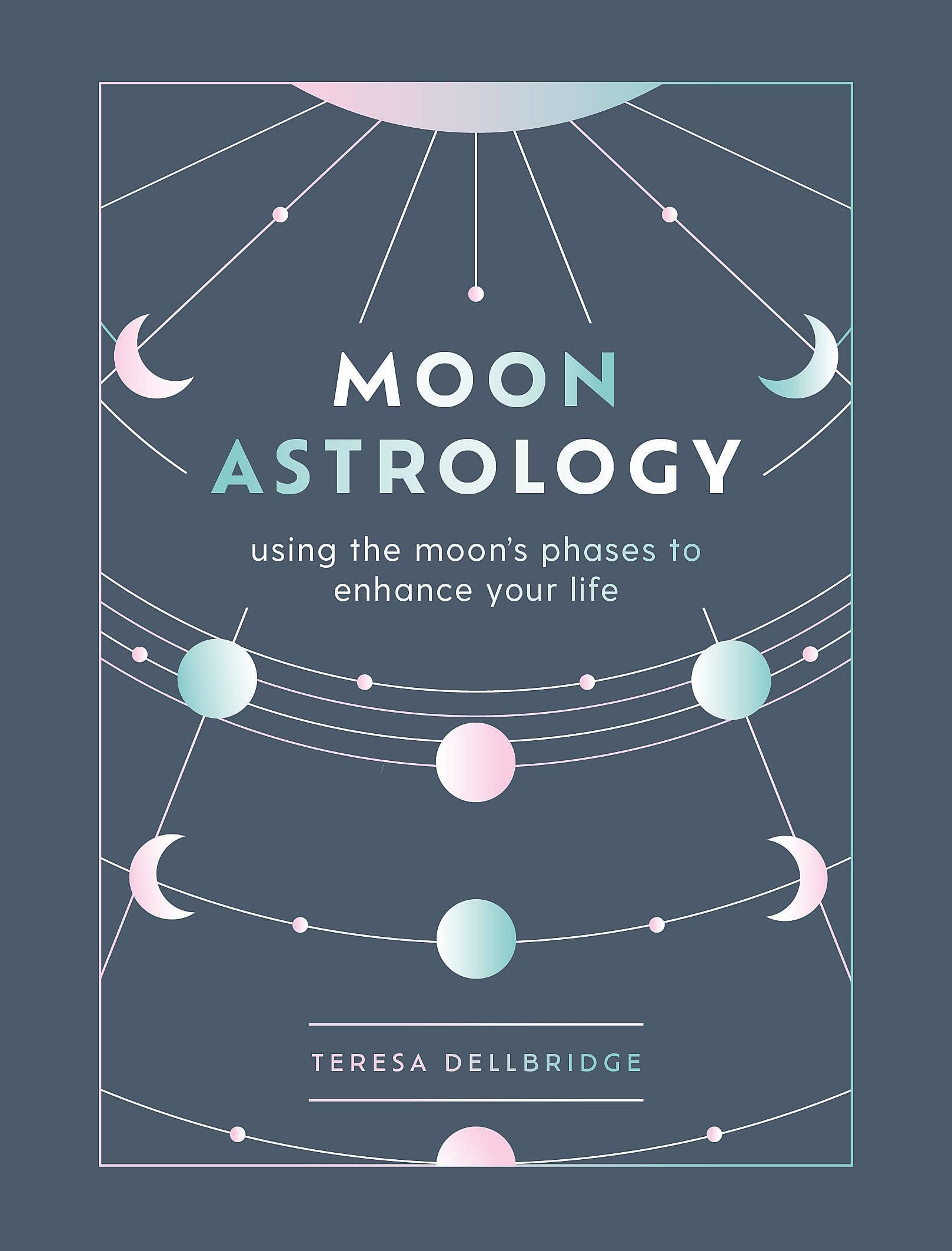 Moon Astrology: Using the Moon's Signs and Phases
