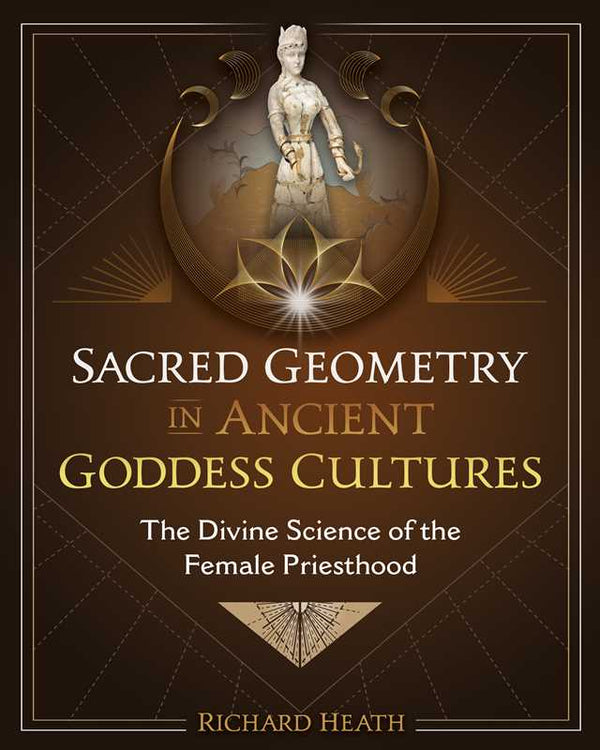 Sacred Geometry in Ancient Goddess Cultures by Richard Heath