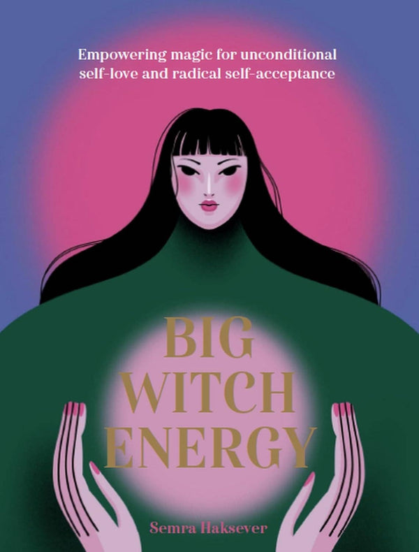 Big Witch Energy: Power Spells for Modern Witches - Semra Haksever