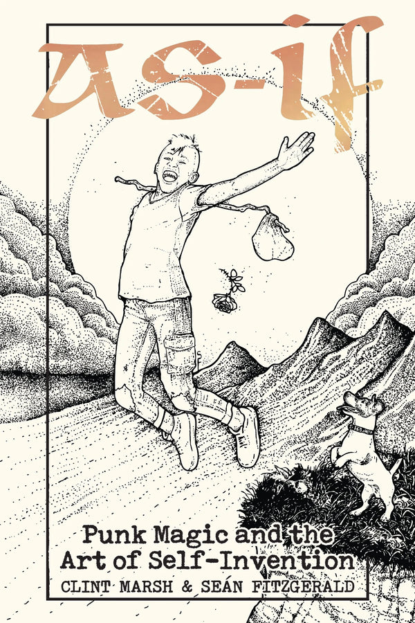 As If : Punk Magic and The Art of Self-Invention