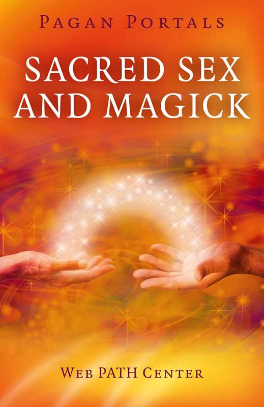 Pagan Portals - Sacred Sex and Magick by Web PATH Center