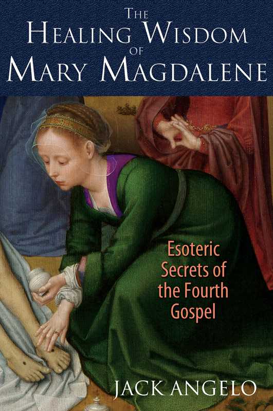 Healing Wisdom of Mary Magdalene by Jack Angelo