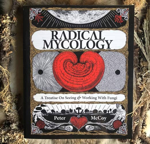 Radical Mycology, by Peter McCoy. Working With Fungi.