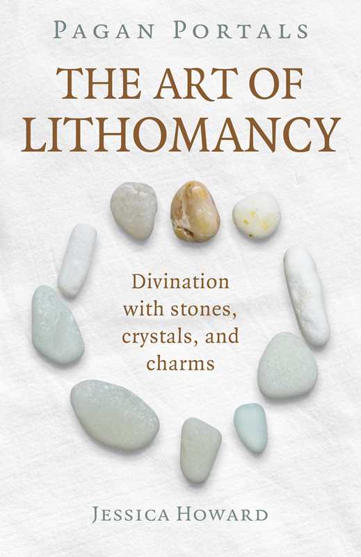 Pagan Portals - The Art of Lithomancy by Jessica Howard