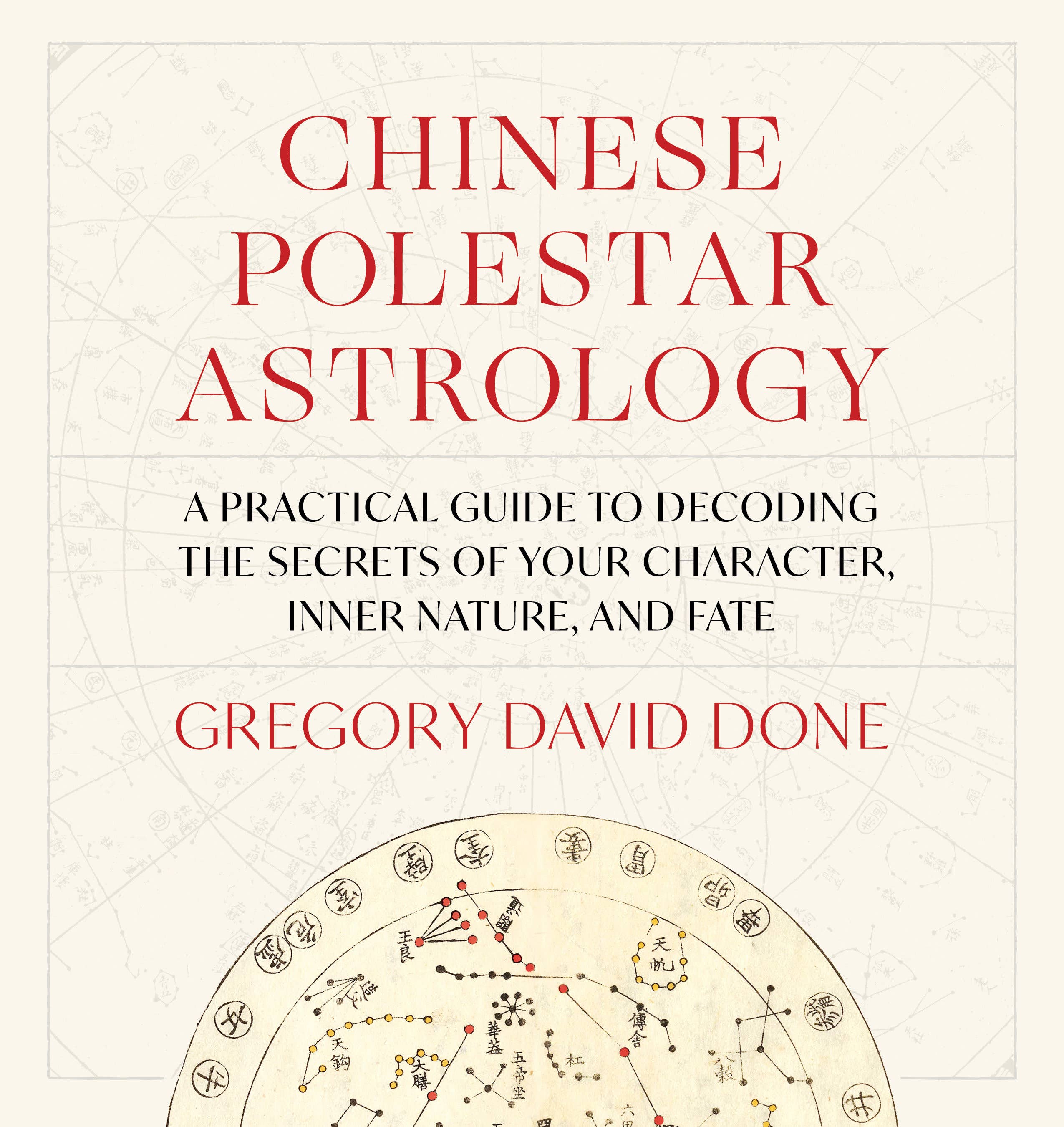 Front cover of Chinese Polestar Astrology by Gregory David Done - cream background with bold red title lettering and an antique Chinese star chart wheel showing constellations and celestial symbols
