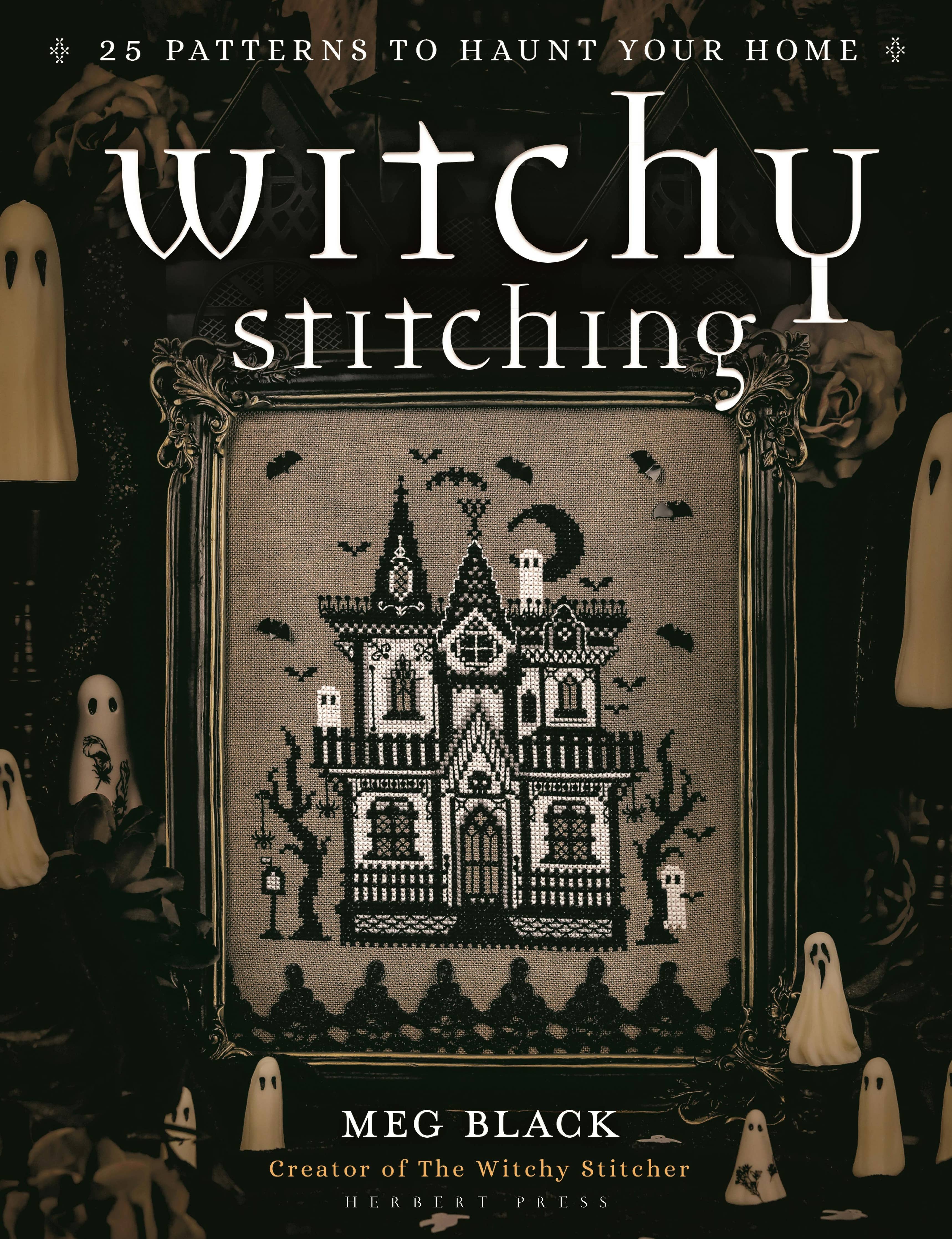 Witchy Stitching: 25 Patterns to Haunt Your Home - Meg Black
