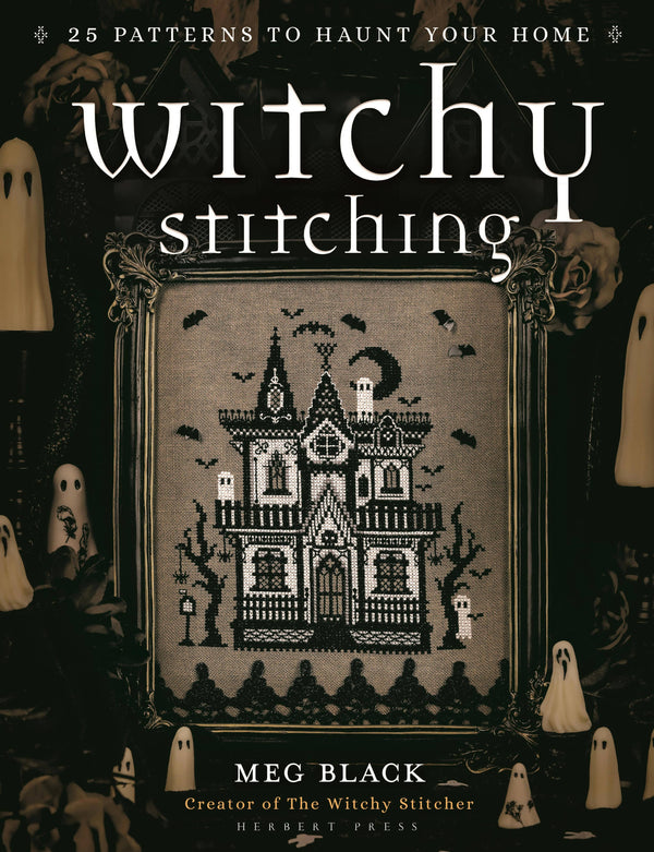 Witchy Stitching: 25 Patterns to Haunt Your Home - Meg Black