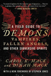 Field Guide to Demons, Vampires, Fallen Angels, and Other Subversive Spirits by Carol K. Mack: Hardcover; 336 pages / English