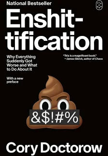 Enshittification: Why Everything Suddenly Got Worse and What To Do About It