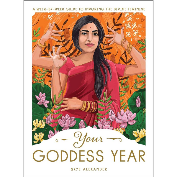 Your Goddess Year: A Week by Week Guide to Invoking