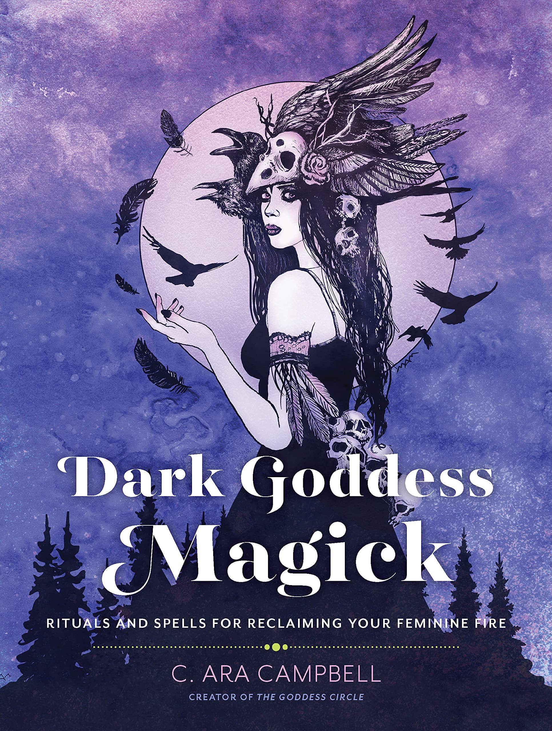 Dark Goddess Magick: Spells to Reclaim Your Feminine Fire