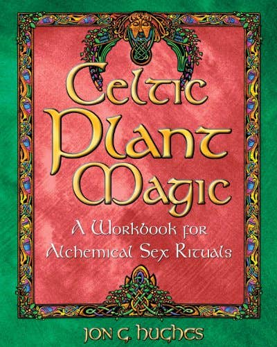Celtic Plant Magic: A Workbook for Alchemical Sex Rituals