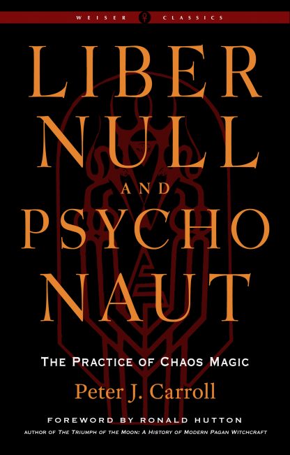 Liber Null & Psychonaut The Practice of Chaos Magic (Revised and Expanded Edition)
