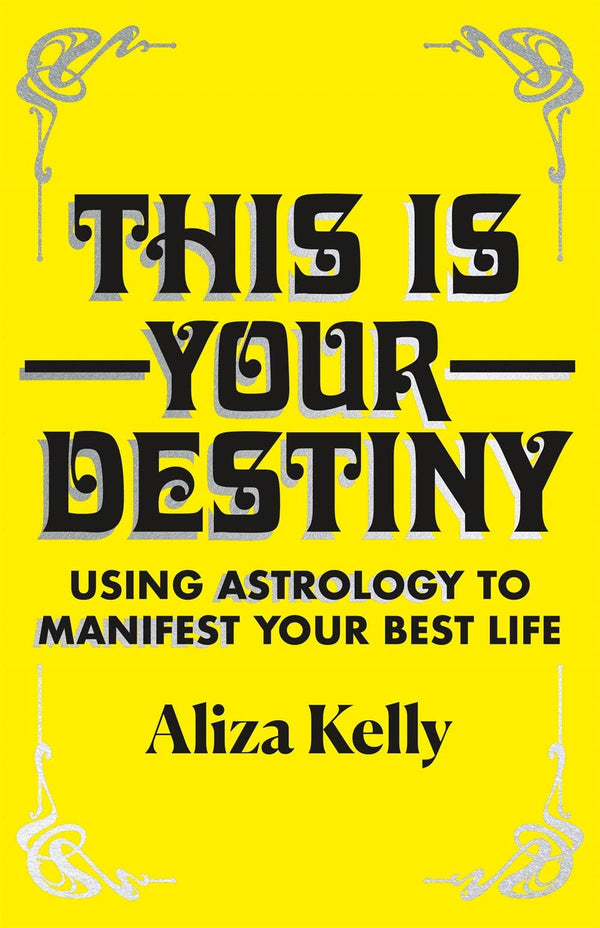This Is Your Destiny: Using Astrology to Manifest